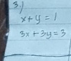 x+y=1
3x+3y=3