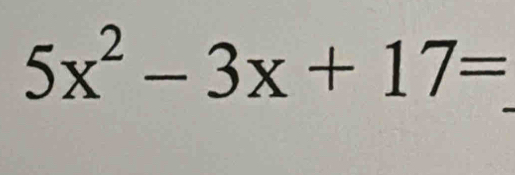 5x^2-3x+17=