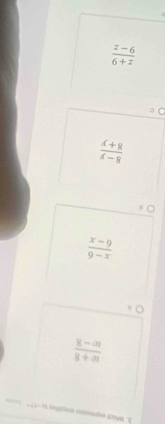  (z-6)/6+z 
 (A+8)/A-8 
 (x-9)/9-x 
 (8-a)/8+a 