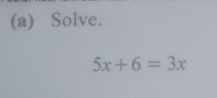 Solve.
5x+6=3x