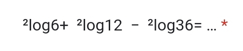 ^2log 6+^2log 12-^2log 36= _*