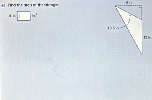 Find the area of the triangle.
A=□ in^2