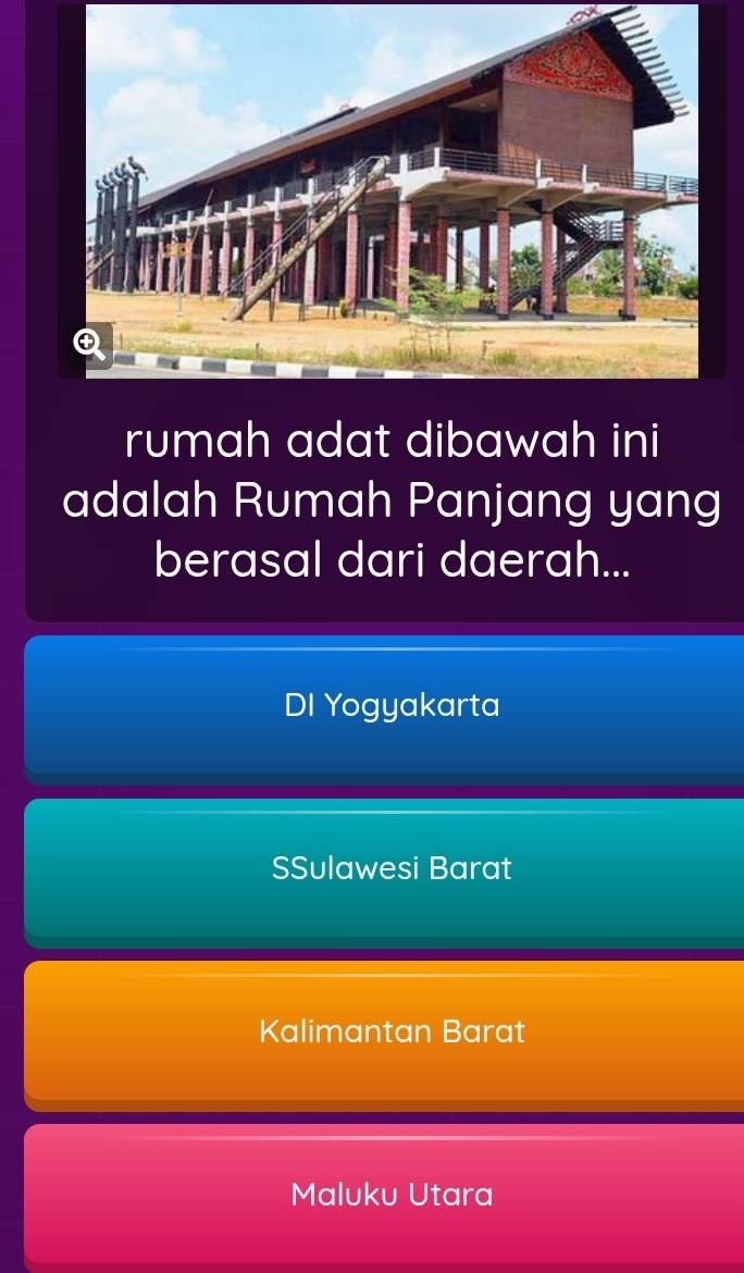 rumah adat dibawah ini
adalah Rumah Panjang yang
berasal dari daerah...
DI Yogyakarta
SSulawesi Barat
Kalimantan Barat
Maluku Utara