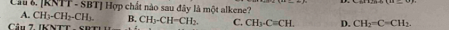 (11_ 0) 
Cầu . [RNTT - SBT] Hợp chất nào sau đây là một alkene?
A. CH_3-CH_2-CH_3. B.
Câu 7. IKNTT - SB CH_3-CH=CH_2. C. CH_3-Cequiv CH. D. CH_2=C=CH_2.