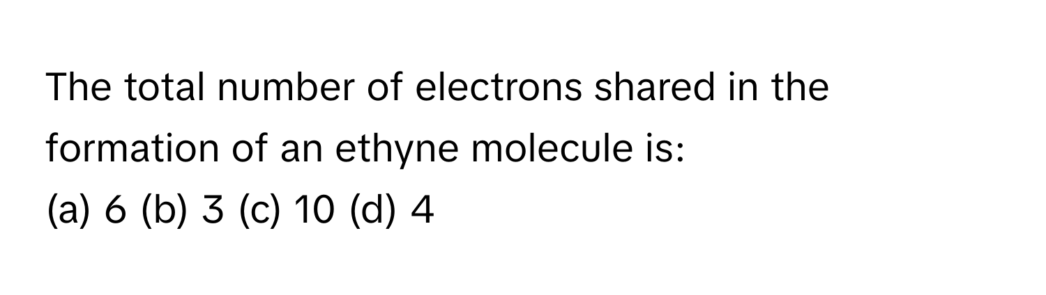 total number of electrons shared in formation of ethyne