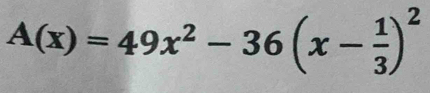 A(x)=49x^2-36(x- 1/3 )^2