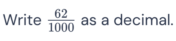 Write  62/1000  as a decimal.