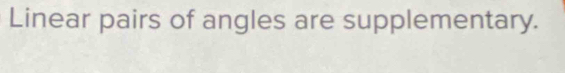 Linear pairs of angles are supplementary.