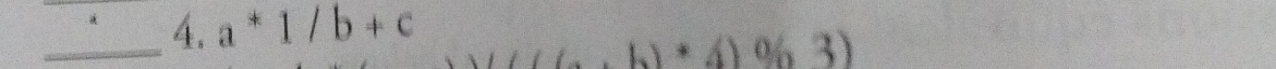 a^*1/b
(a· b)+4)^0(3)