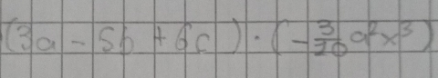 (3a-5b+6c)· (- 3/20 a^2x^3)