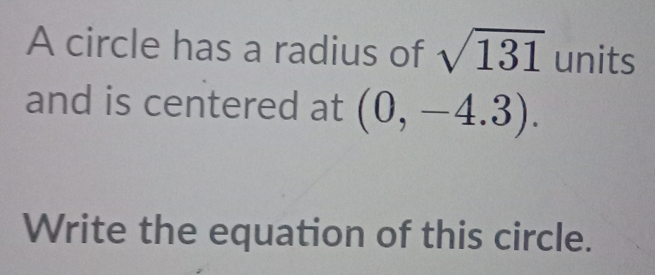 A circle has a radius of sqrt(131) units 
and is centered at (0,-4.3). 
Write the equation of this circle.