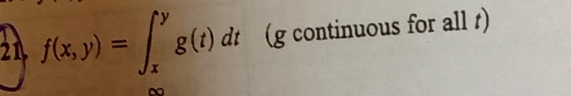 21 f(x,y)=∈t _x^yg(t)dt (g continuous for all t)