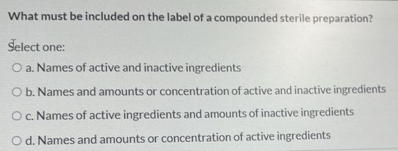 Solved: What must be included on the label of a compounded sterile ...