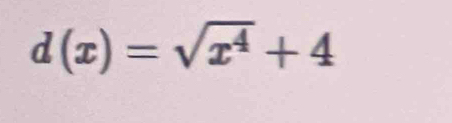 d(x)=sqrt(x^4)+4