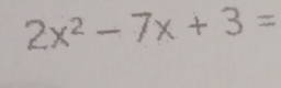 2x^2-7x+3=