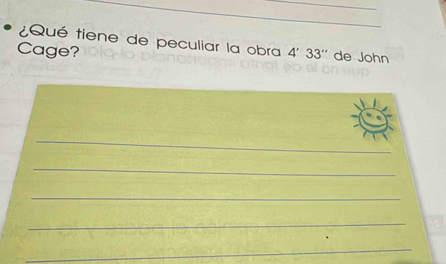 ¿Qué tiene de peculiar la obra 
Cage? 4'33'' de John 
_ 
_ 
_ 
_ 
_