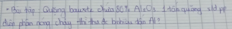 Ba tāp Qyāng baute chuia 80% Al_2O_3 tān quāng sld pp 
dén phán nóng chág thithu do bohiāu dán A1?