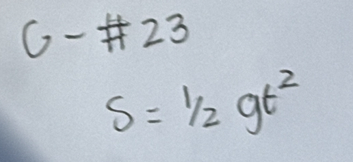 6-23
s=1/2gt^2