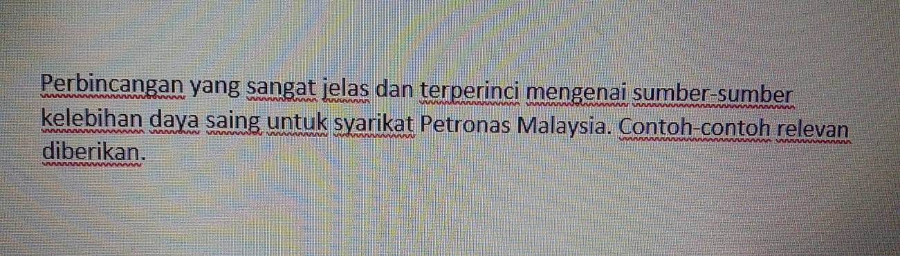 Perbincangan yang sangat jelas dan terperinci mengenai sumber-sumber 
kelebihan daya saing untuk syarikat Petronas Malaysia. Contoh-contoh relevan 
diberikan.