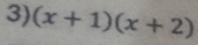 (x+1)(x+2)