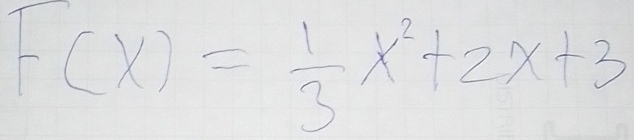 F(x)= 1/3 x^2+2x+3