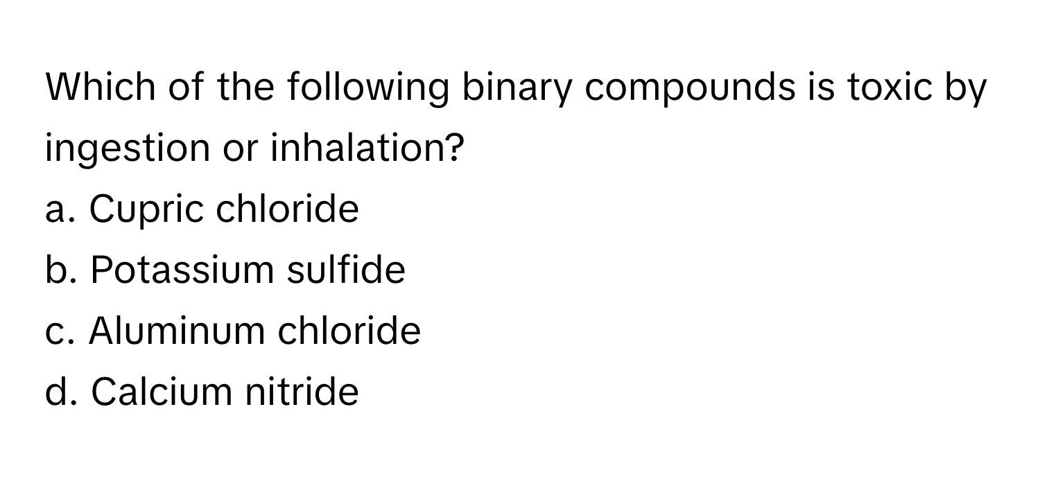 Solved: Which of the following binary compounds is toxic by ingestion ...