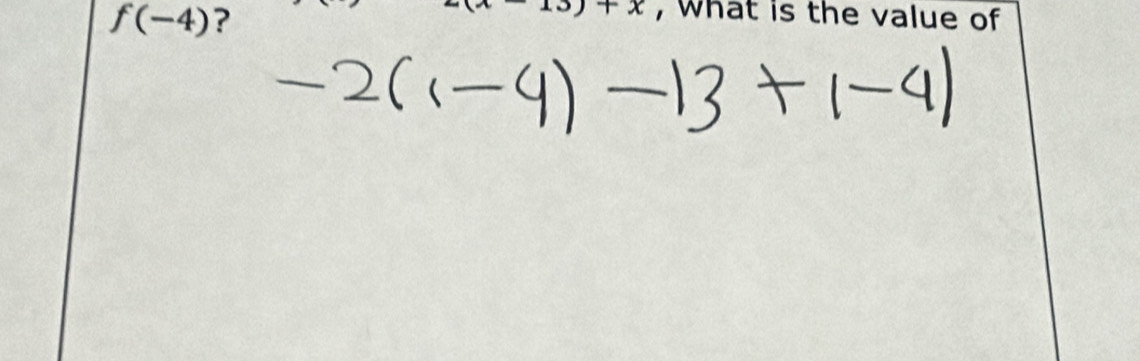 f(-4) ?
+x , what is the value of