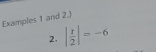 Examples 1 and 2.) 
2. | 1/2 |=-6