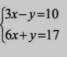 beginarrayl 3x-y=10 6x+y=17endarray.