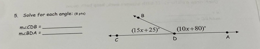 Solve for each angle: (8 pts)
m∠ CDB= _
_ m∠ BDA=