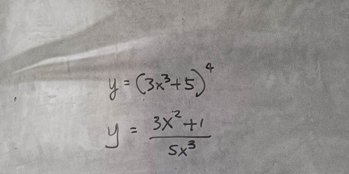 y=(3x^3+5)^4
y= (3x^2+1)/5x^3 