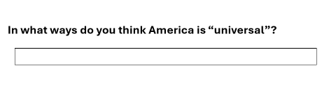 In what ways do you think America is “universal”?