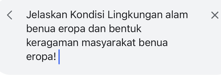 Jelaskan Kondisi Lingkungan alam 
benua eropa dan bentuk 
keragaman masyarakat benua 
eropa!