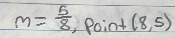 m= 5/8 ,point(8,5)