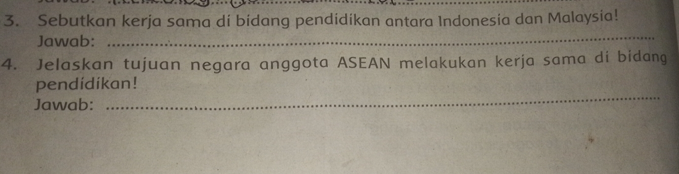 Sebutkan kerja sama di bidang pendidikan antara Indonesia dan Malaysia! 
Jawab: 
_ 
4. Jelaskan tujuan negara anggota ASEAN melakukan kerja sama di bidang 
pendídíkan! 
Jawab: 
_