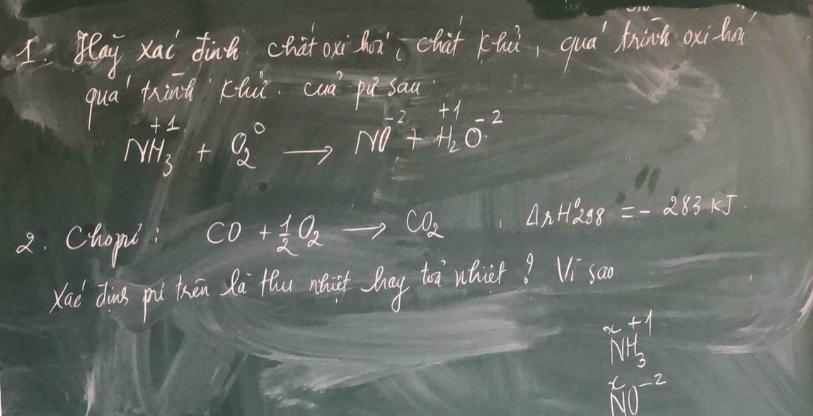 I: Peay xai din cht oi dà chit kǎi, quò frind oui n 
qua' tind Lhii. cun pú saa
NH_3^((+1)+O_2^0to NO^-2)+H_2O^(-1)
2. Chopl
CO+ 1/2 O_2to CO_2+4rH2S8=-283kJ
Xad dus pú thān so flu wht Day to wher? Vi soo
x+1
NH_3
xv0^(-10^-2)