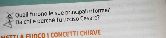 Quali furono le sue principali riforme? 
f. Da chi e perché fu ucciso Cesare? 
MÉTTI A FUOCO I CONCETTI CHIAVE