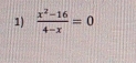  (x^2-16)/4-x =0