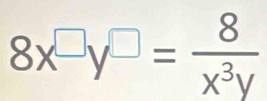 8x^(□)y^(□)= 8/x^3y 