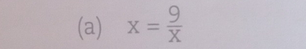 x= 9/x 