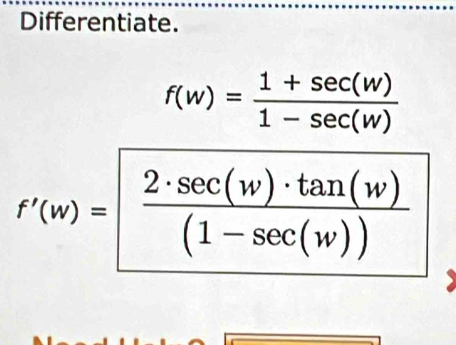 Differentiate.
f(w)= (1+sec (w))/1-sec (w) 
f'(w)= 2· sec (w)· tan (w)/(1-sec (w)) 