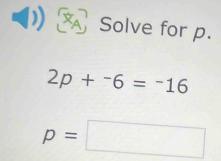 (1) Solve for p.
2p+^-6=^-16
p=□