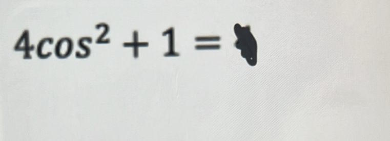 4cos^2+1=