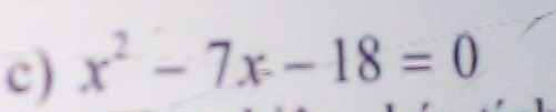 x^2-7x-18=0