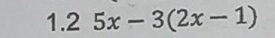 1.2 5x-3(2x-1)