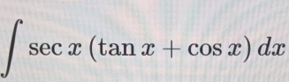 ∈t sec x(tan x+cos x)dx