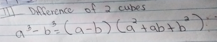 Difference of 2 cubes
a^3-b^3=(a-b)(a^2+ab+b^2)