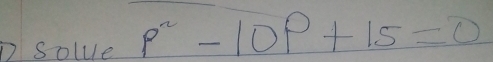 DSolue p^2-10p+15=0