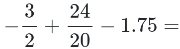 - 3/2 + 24/20 -1.75=