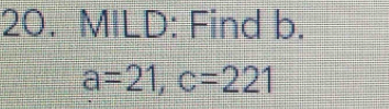 MILD: Find b.
a=21, c=221